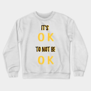 It is okay to not be okay Crewneck Sweatshirt